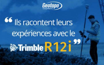 Ils nous racontent leurs expériences avec le Trimble R12i